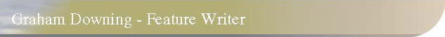 Graham Downing - Feature Writing